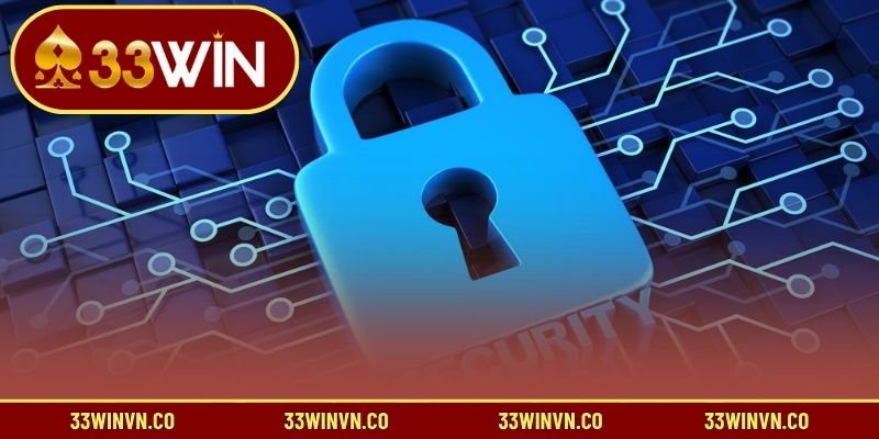 3 lưu ý quan trọng trong chính sách bảo mật 33WIN