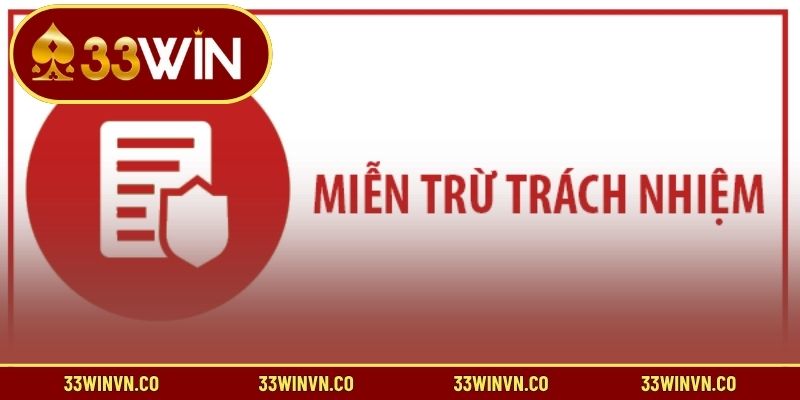 Mục đích chính sách miễn trừ trách nhiệm 33WIN