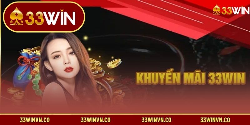 Tổng hợp 6 khuyến mãi 33WIN hot